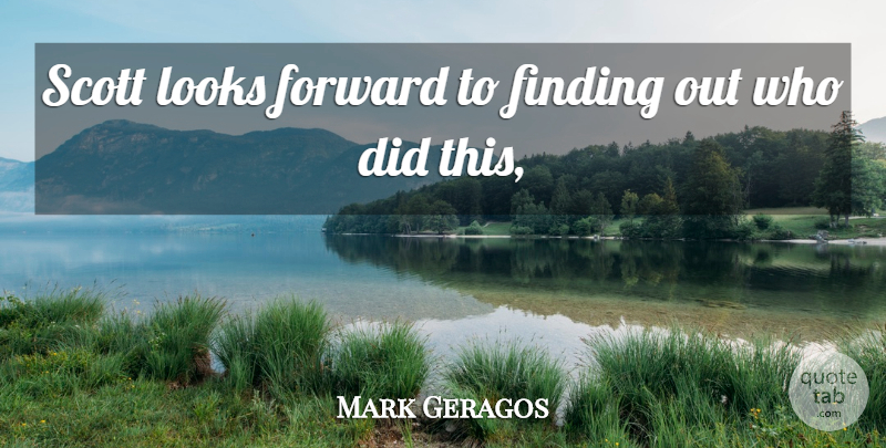 Mark Geragos Quote About Finding, Forward, Looks: Scott Looks Forward To Finding...