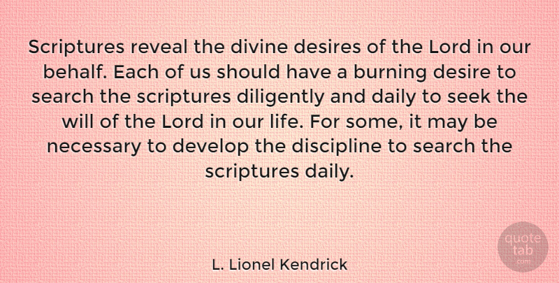 L. Lionel Kendrick Quote About Burning, Daily, Desire, Desires, Develop: Scriptures Reveal The Divine Desires...