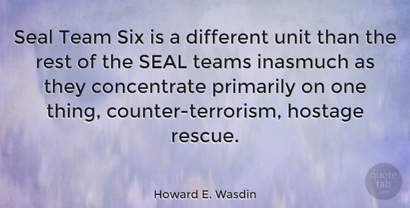 Howard E. Wasdin Quote About Team, Six, Different: Seal Team Six Is A...