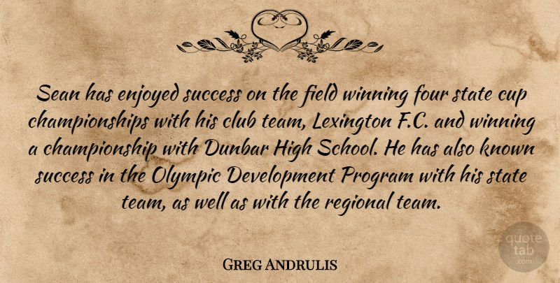 Greg Andrulis Quote About Club, Cup, Enjoyed, Field, Four: Sean Has Enjoyed Success On...
