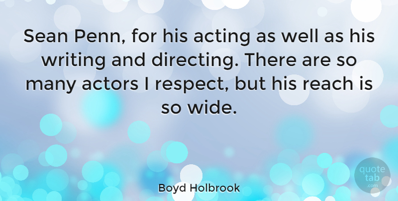 Boyd Holbrook Quote About Respect, Sean: Sean Penn For His Acting...