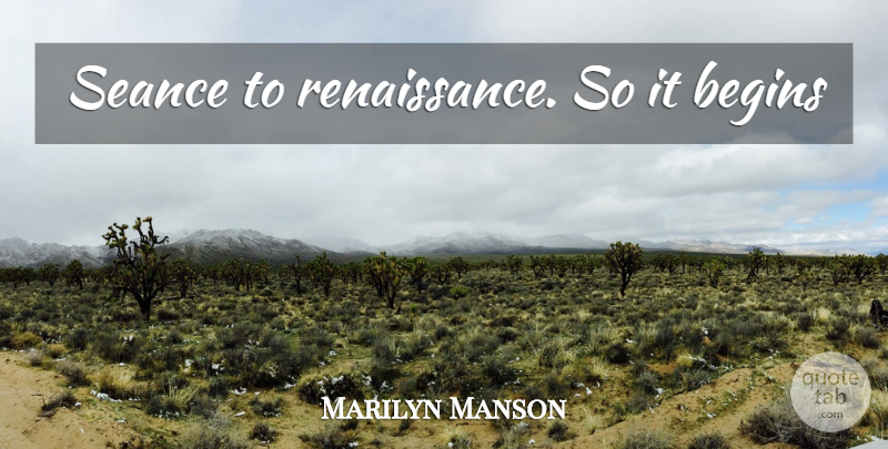 Marilyn Manson Quote About Renaissance: Seance To Renaissance So It...