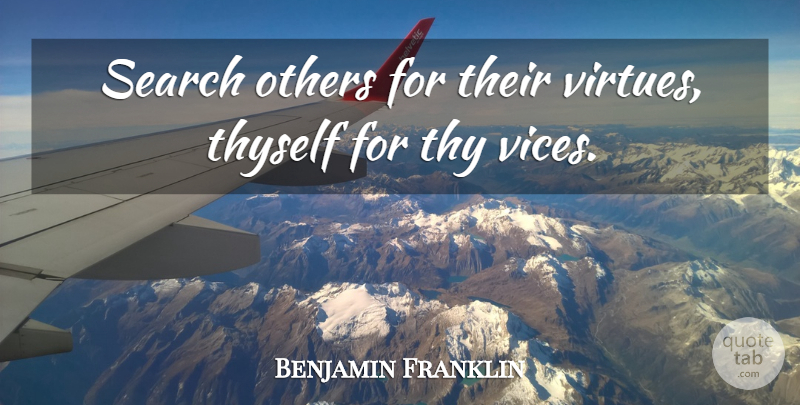 Benjamin Franklin Quote About 4th Of July, Vices, Virtue: Search Others For Their Virtues...