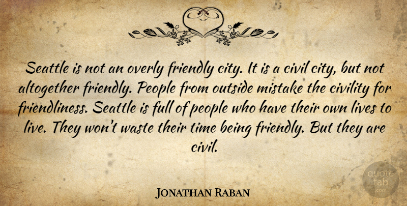 Jonathan Raban Quote About Mistake, Cities, People: Seattle Is Not An Overly...
