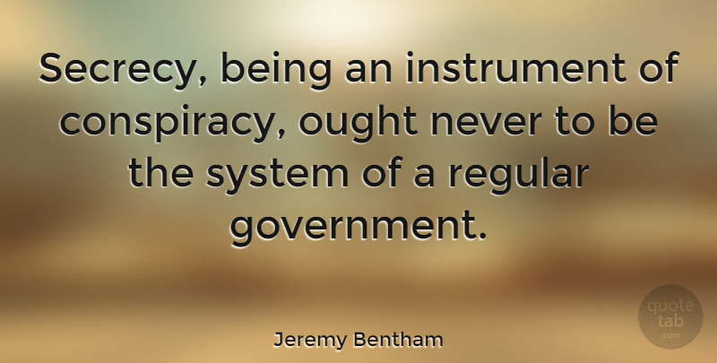 Jeremy Bentham Quote About Government, Political, Politics: Secrecy Being An Instrument Of...