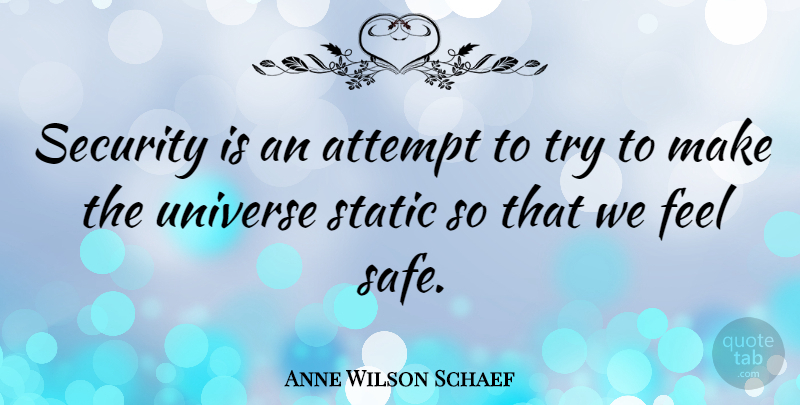 Anne Wilson Schaef Quote About Attempt, English Poet, Security, Static: Security Is An Attempt To...