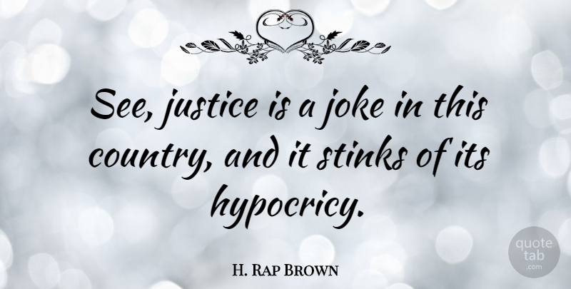 H. Rap Brown Quote About undefined: See Justice Is A Joke...