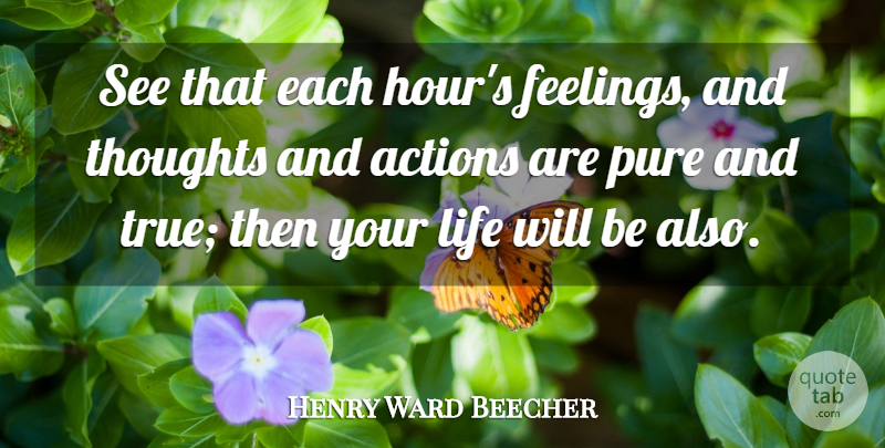 Henry Ward Beecher Quote About War, Feelings, Action: See That Each Hours Feelings...