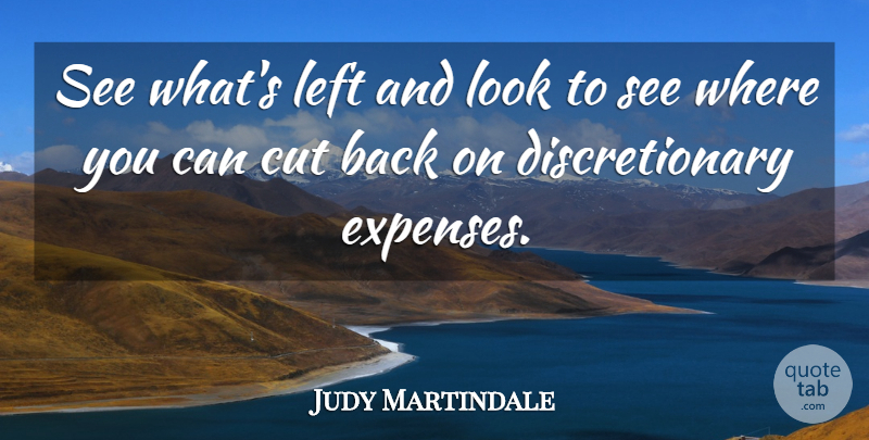 Judy Martindale Quote About Cut, Left: See Whats Left And Look...