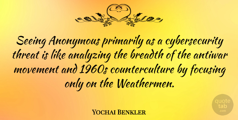 Yochai Benkler Quote About Movement, Analyzing, Weathermen: Seeing Anonymous Primarily As A...