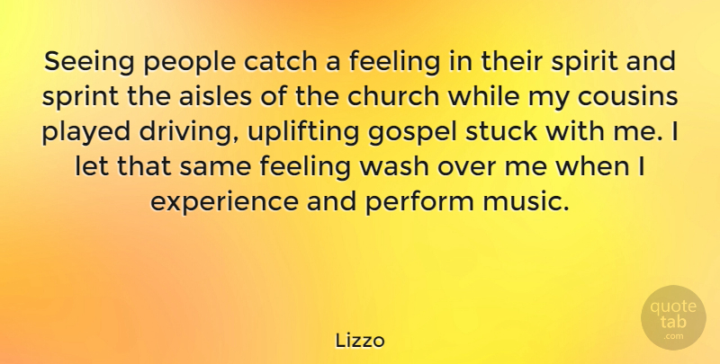 Lizzo Quote About Catch, Church, Experience, Feeling, Gospel: Seeing People Catch A Feeling...