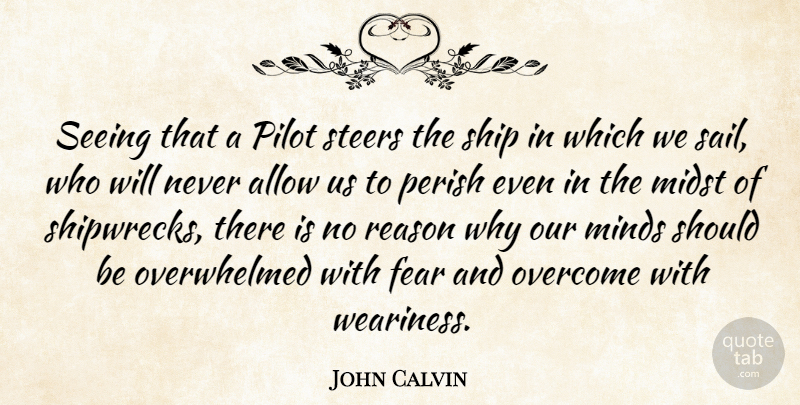John Calvin Quote About Fear, Sailing, Mind: Seeing That A Pilot Steers...