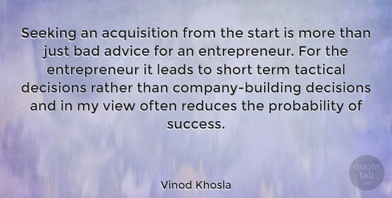 Vinod Khosla Quote About Views, Entrepreneur, Decision: Seeking An Acquisition From The...