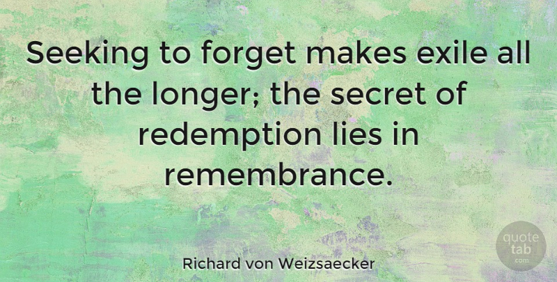 Richard von Weizsaecker Quote About Lying, Remembrance, Secret: Seeking To Forget Makes Exile...