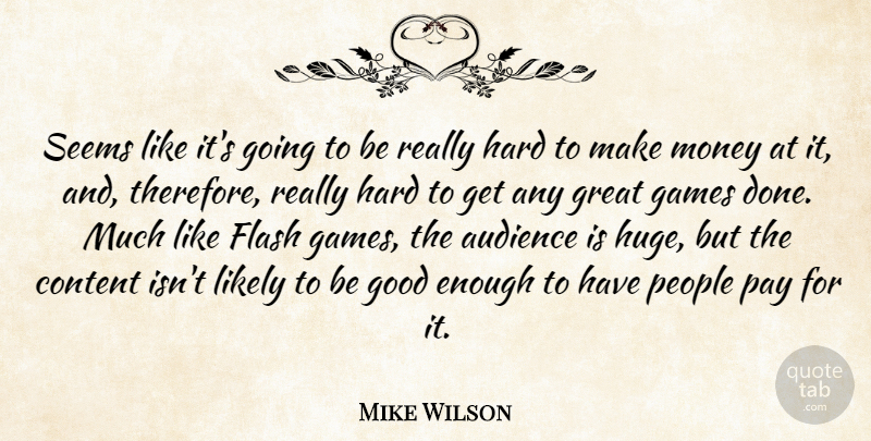 Mike Wilson Quote About Audience, British Novelist, Content, Flash, Games: Seems Like Its Going To...