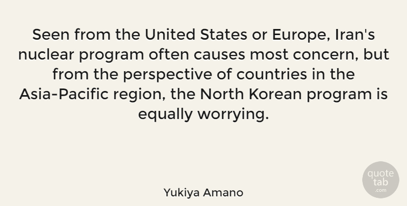 Yukiya Amano Quote About Causes, Countries, Equally, Korean, North: Seen From The United States...