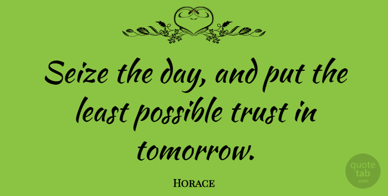 Horace Quote About Inspirational, Seize The Day, Tomorrow: Seize The Day And Put...