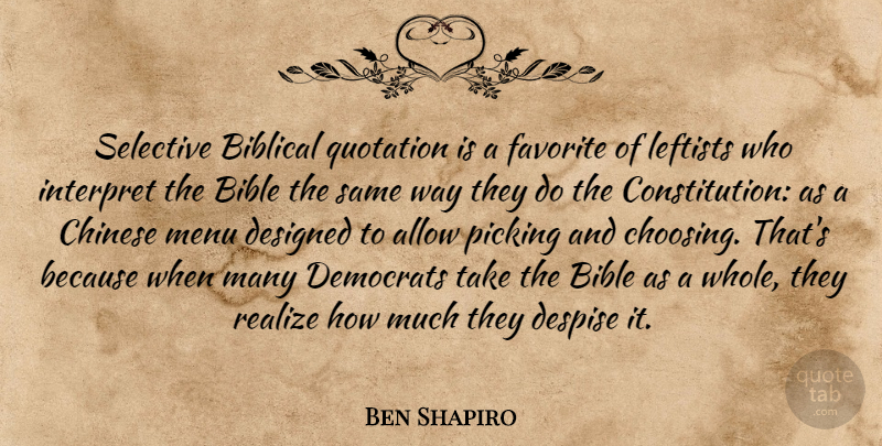 Ben Shapiro Quote About Allow, Chinese, Democrats, Designed, Despise: Selective Biblical Quotation Is A...