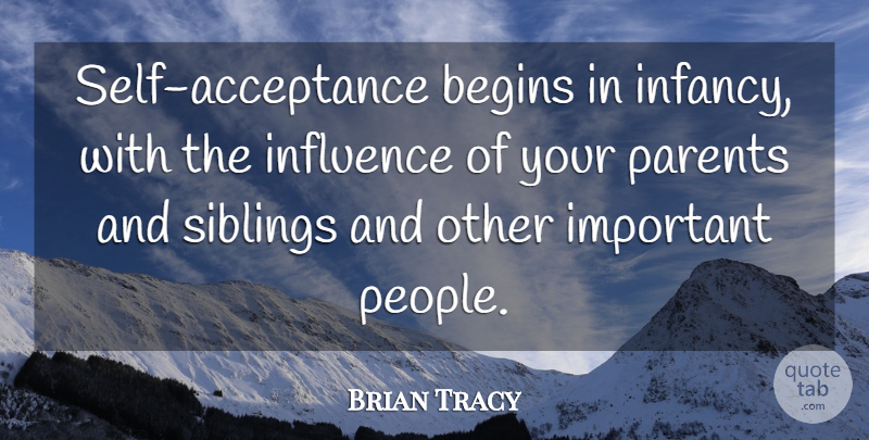 Brian Tracy Quote About Sibling, Acceptance, Self: Self Acceptance Begins In Infancy...