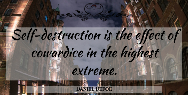 Daniel Defoe Quote About Self Esteem, Self Destruction, Cowardice: Self Destruction Is The Effect...