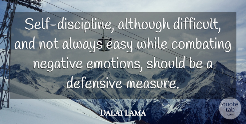 Dalai Lama Quote About Self, Discipline, Negative: Self Discipline Although Difficult And...