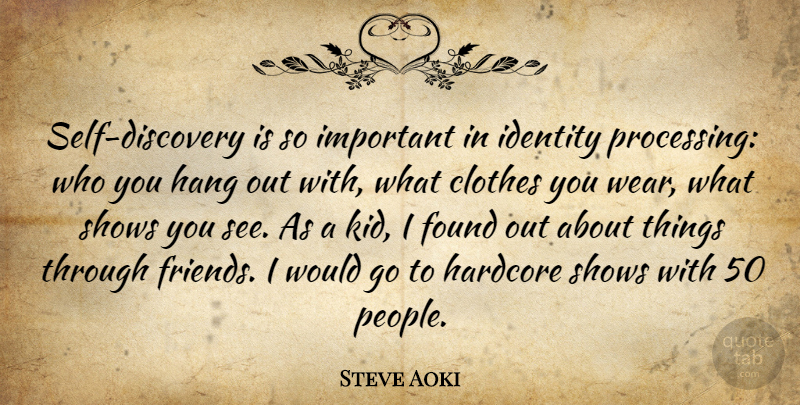Steve Aoki Quote About Hang, Hardcore, Shows: Self Discovery Is So Important...
