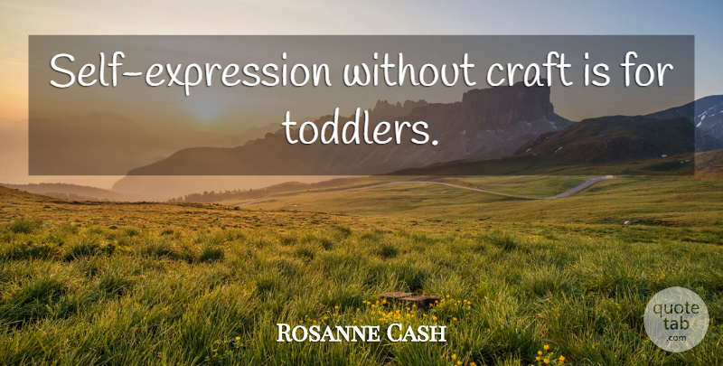 Rosanne Cash Quote About Expression, Self, Crafts: Self Expression Without Craft Is...