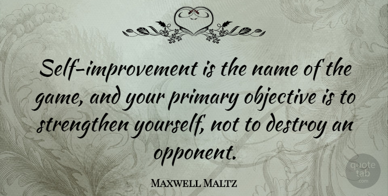 Maxwell Maltz Quote About Self, Games, Names: Self Improvement Is The Name...