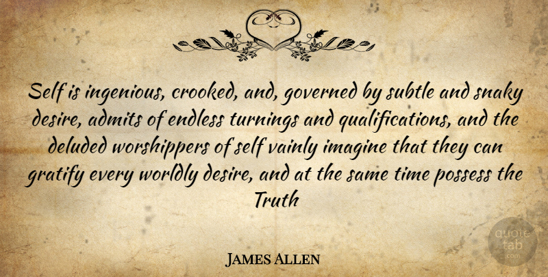 James Allen Quote About Deluded, Desire, Endless, Governed, Gratify: Self Is Ingenious Crooked And...