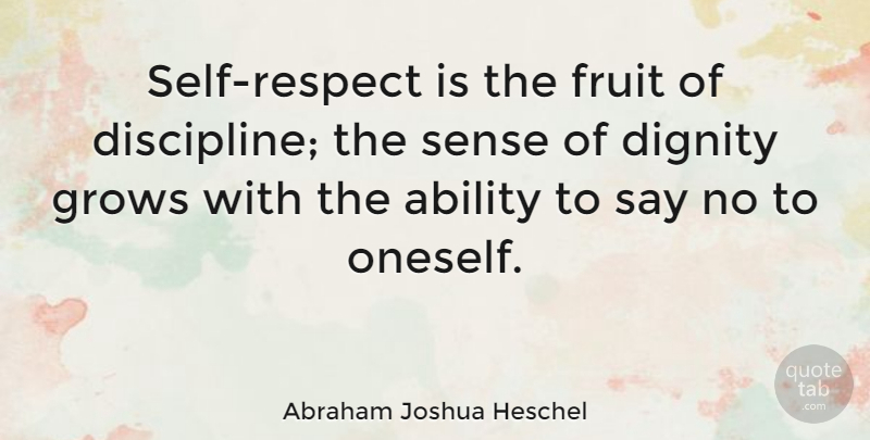 Abraham Joshua Heschel Quote About Inspirational, Life, Motivational: Self Respect Is The Fruit...