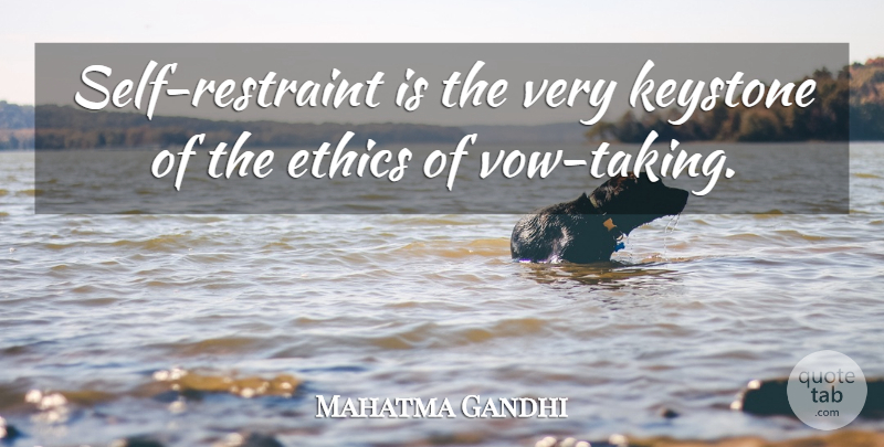 Mahatma Gandhi Quote About Self, Ethics, Vow: Self Restraint Is The Very...