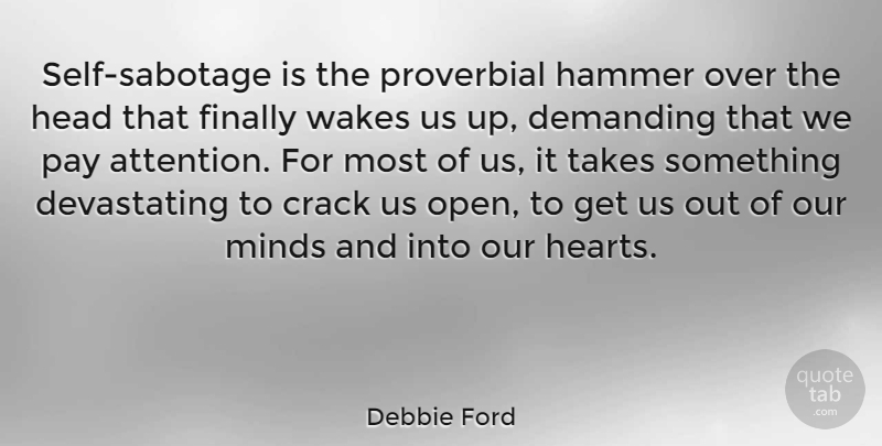 Debbie Ford Quote About Crack, Demanding, Finally, Minds, Pay: Self Sabotage Is The Proverbial...