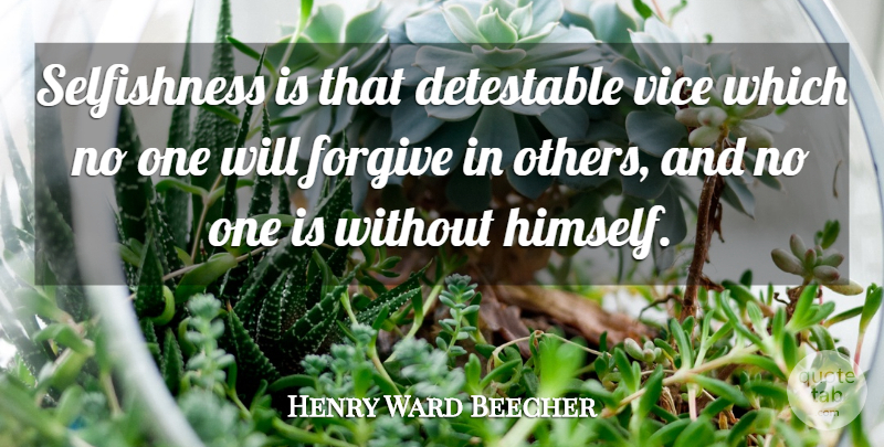 Henry Ward Beecher Quote About Selfish, War, Forgiving: Selfishness Is That Detestable Vice...