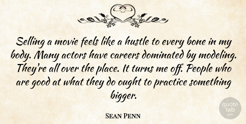 Sean Penn Quote About Bone, Careers, Dominated, Feels, Good: Selling A Movie Feels Like...