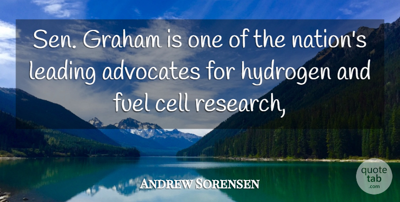 Andrew Sorensen Quote About Cell, Fuel, Graham, Hydrogen, Leading: Sen Graham Is One Of...