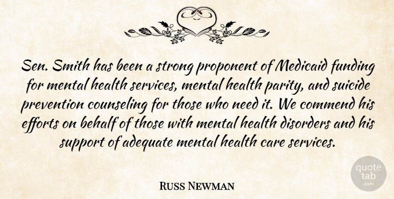 Russ Newman Quote About Adequate, Behalf, Care, Commend, Counseling: Sen Smith Has Been A...