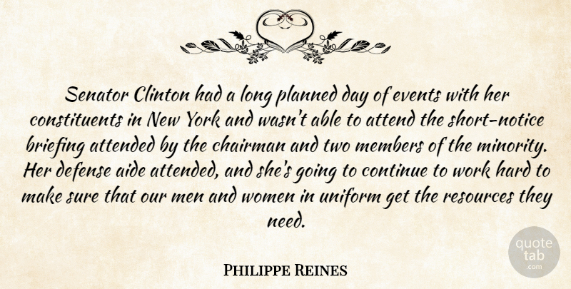 Philippe Reines Quote About Attend, Attended, Chairman, Clinton, Continue: Senator Clinton Had A Long...