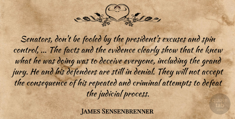 James Sensenbrenner Quote About Accept, Attempts, Clearly, Criminal, Deceive: Senators Dont Be Fooled By...