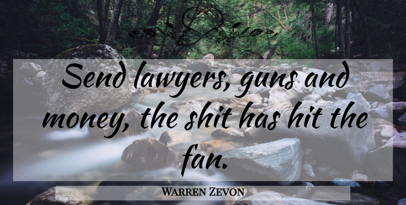 Warren Zevon Quote About Guns, Hit, Send: Send Lawyers Guns And Money...