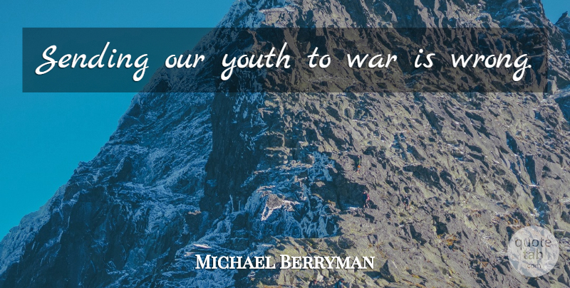 Michael Berryman Quote About War, Youth: Sending Our Youth To War...