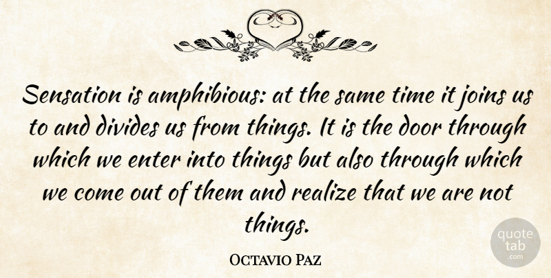 Octavio Paz Quote About Divides, Enter, Sensation, Time: Sensation Is Amphibious At The...