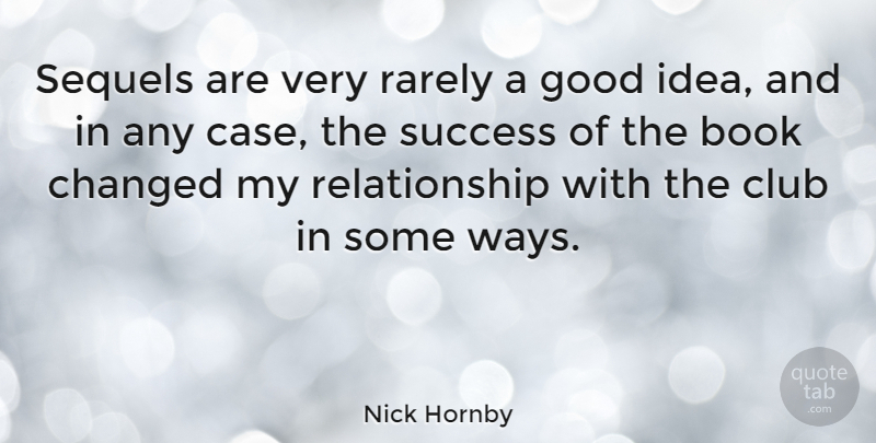 Nick Hornby Quote About Book, Ideas, Clubs: Sequels Are Very Rarely A...