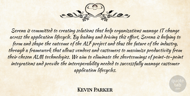 Kevin Parker Quote About Across, Aim, Change, Chosen, Committed: Serena Is Committed To Creating...