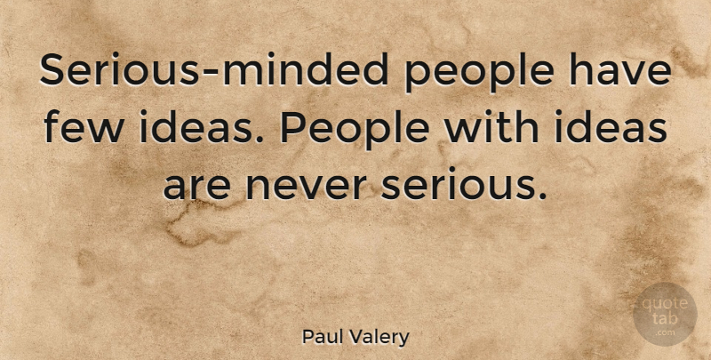 Paul Valery Quote About People: Serious Minded People Have Few...