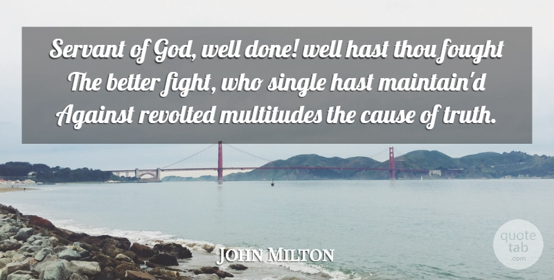 John Milton Quote About Truth, Fighting, Servant Of God: Servant Of God Well Done...