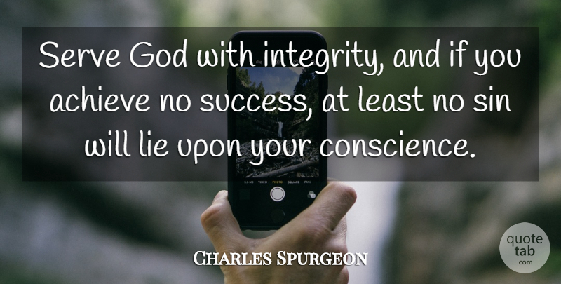 Charles Spurgeon Quote About Lying, Integrity, Sin: Serve God With Integrity And...