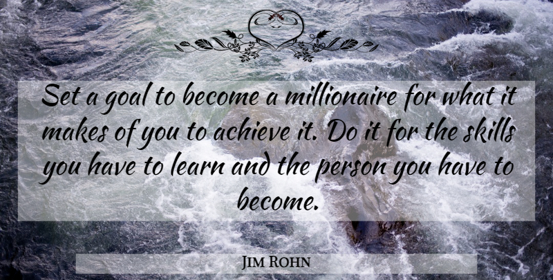 Jim Rohn Quote About Motivational, Skills, Goal: Set A Goal To Become...