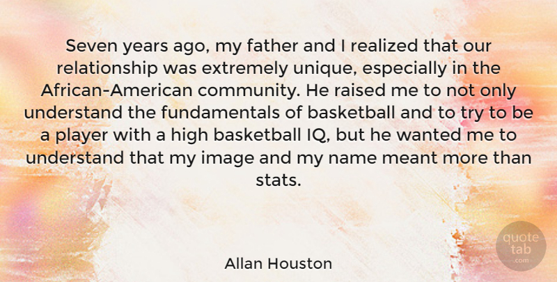 Allan Houston Quote About Basketball, Extremely, High, Image, Meant: Seven Years Ago My Father...