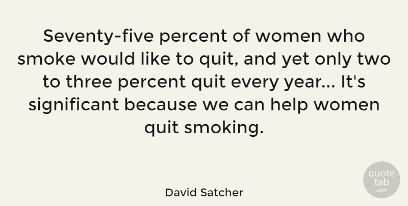 David Satcher Quote About Years, Two, Smoking: Seventy Five Percent Of Women...