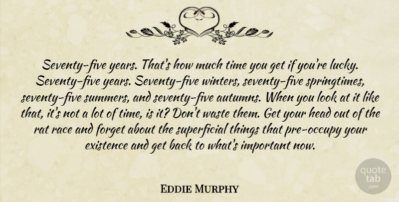 Eddie Murphy Quote About Summer, Autumn, Winter: Seventy Five Years Thats How...
